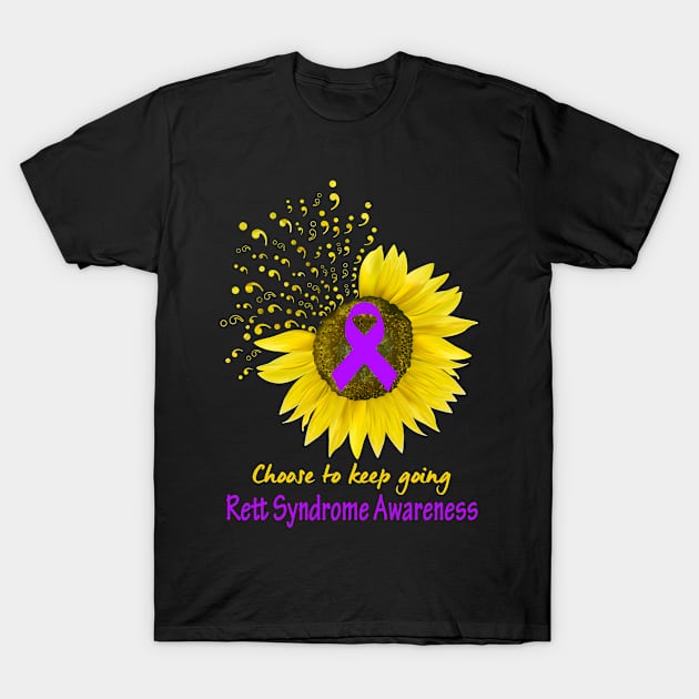 Choose To Keep Going Rett Syndrome Support Rett Syndrome Awareness Gifts T-Shirt by ThePassion99